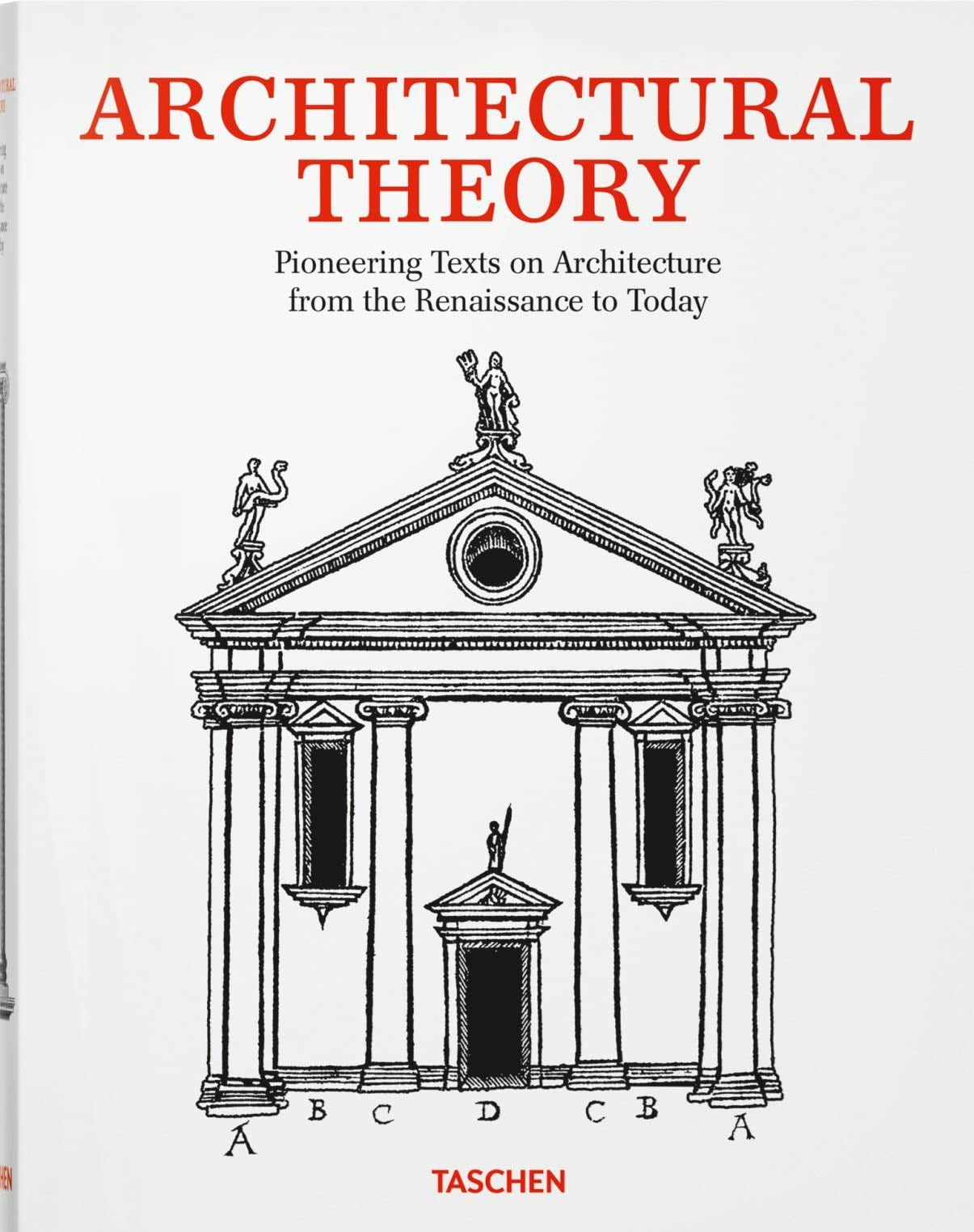 Architectural Theory: Pioneering Texts on Architecture from the Renaissance To Today