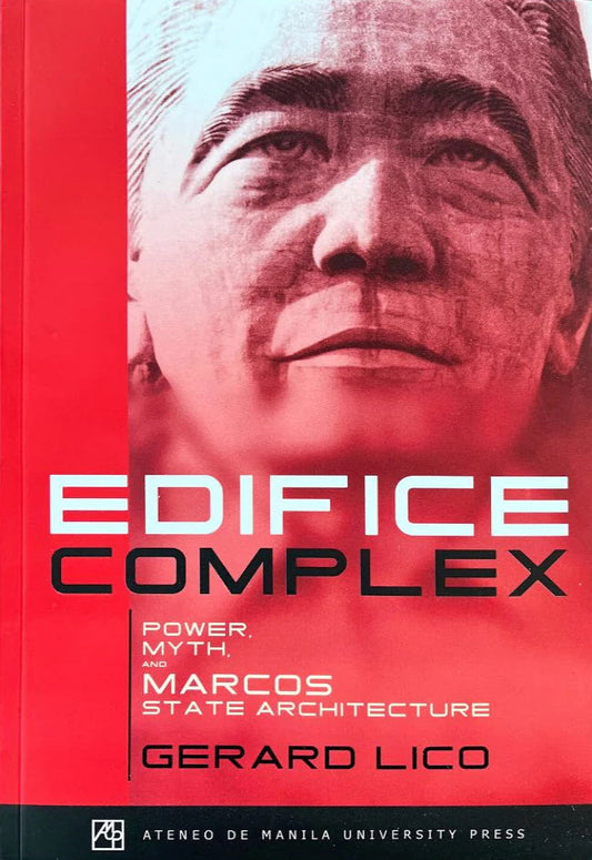 Edifice Complex: Power, Myth, and Marcos State Architecture