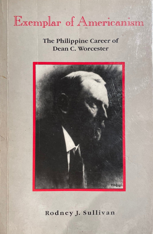 Exemplar of Americanism: The Philippine Career of Dean C. Worcester