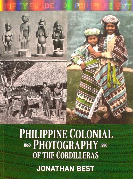Fifty Shades of Philippine Art: Philippine Colonial Photography of The Cordilleras, 1860-1930