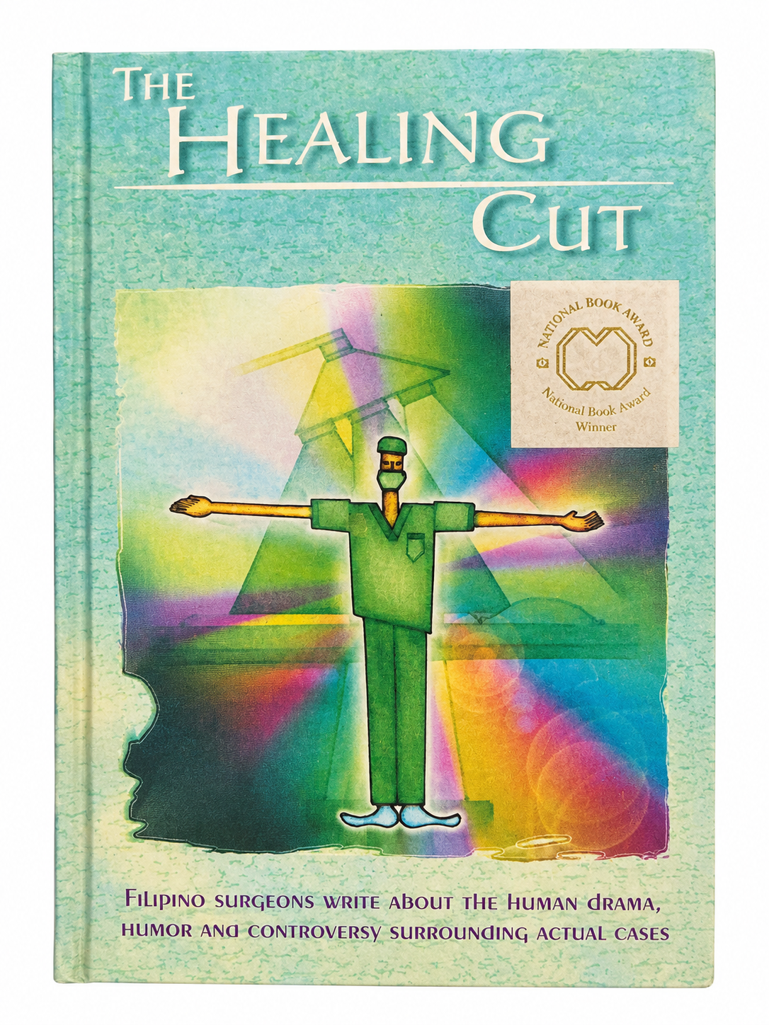 The Healing Cut: Filipino Surgeons Write About the Human Drama, Humor and Controversy Surrounding Actual Cases