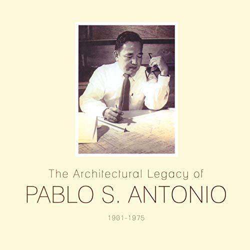 The Architectural Legacy of Pablo S. Antonio
