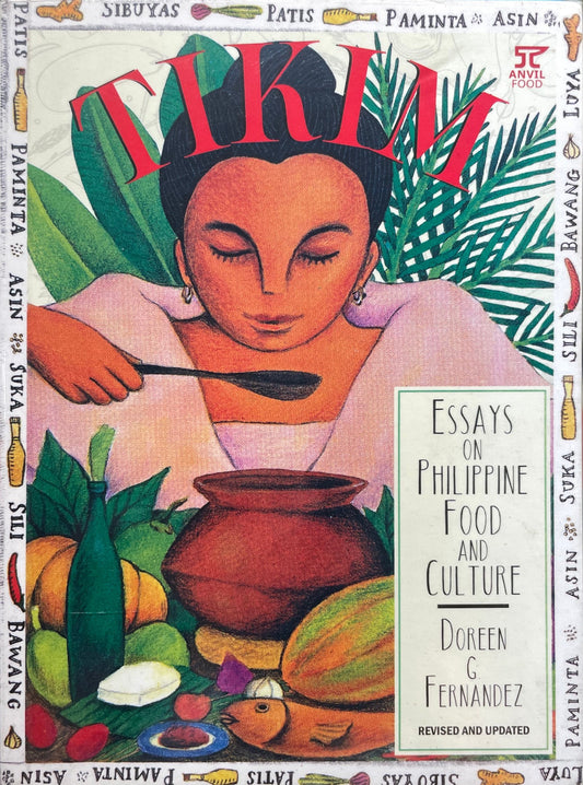 Tikim: Essays on Philippine Food and Culture (Revised and Updated)