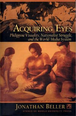 Acquiring Eyes: Philippine Visuality, National Struggle, and the World-media System