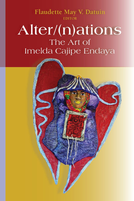 Alter/(n)ations: The Art of Imelda Cajipe Endaya