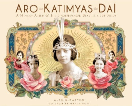 Aro Katimyas Da!: A Memory Album of Titled Kapampangan Beauties (1908-2012)