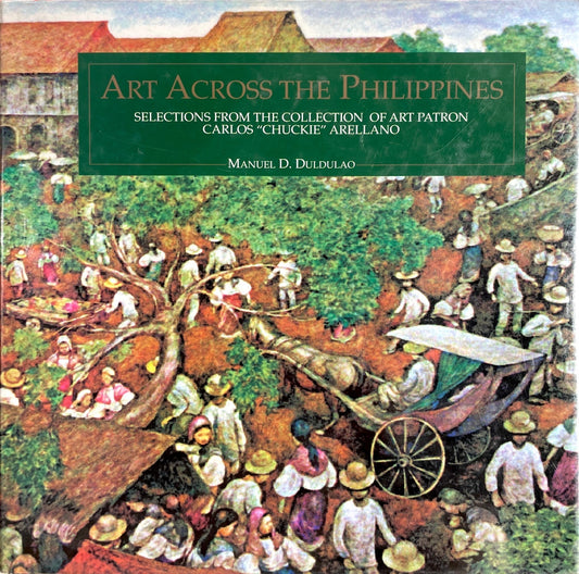 Art Across the Philippines: Selections from the Collection of Art Patron Carlos "Chuckie" Arellano