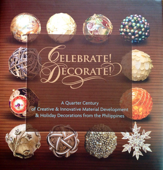 Celebrate! Decorate! A Quarter Century of Creative & Innovative Material Development & Holiday Decorations from the Philippines