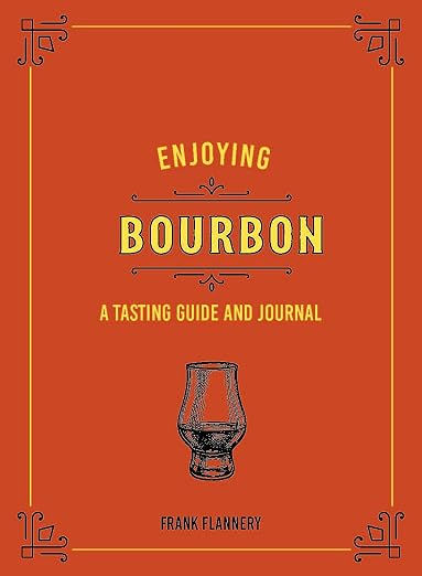 Enjoying Bourbon: A Tasting Guide and Journal