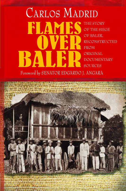 Flames Over Baler: The Story of the Siege of Baler, Reconstructed from Original Documentary Sources