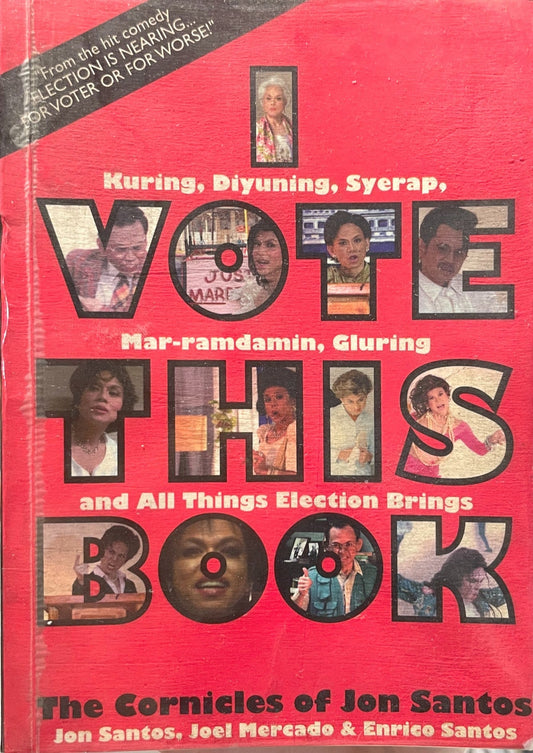 I Vote This Book: Kuring, Diyuning, Syerap, Mar-ramdamin, Gluring and All Things Election Brings, The Cornicles of Jon Santos