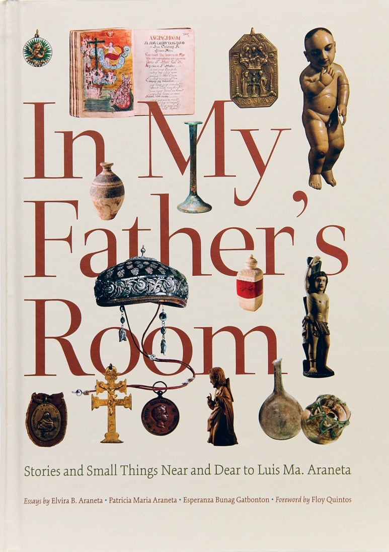 In My Father's Room: Stories and Small Things Near and Dear to Luis Ma. Araneta