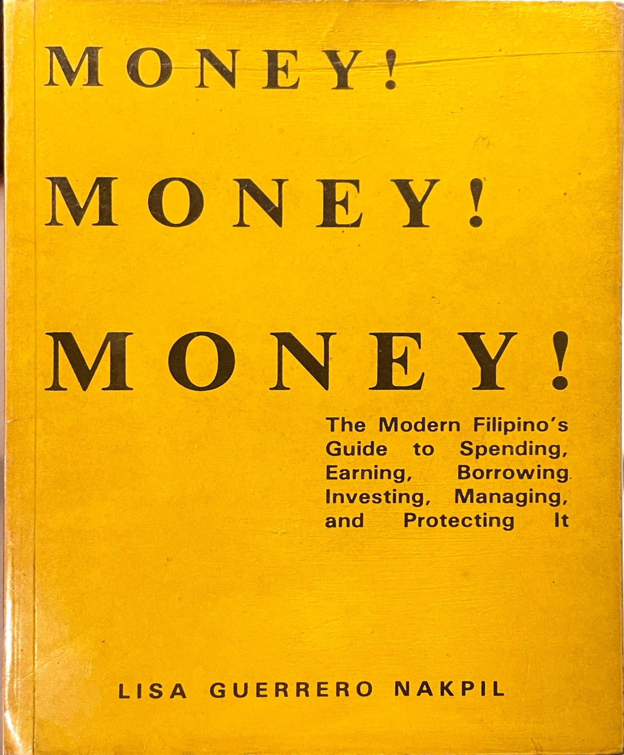 Money! Money! Money!: The Modern Filipino's Guide to Spending, Earning, Borrowing, Investing, Managing and Protecting It