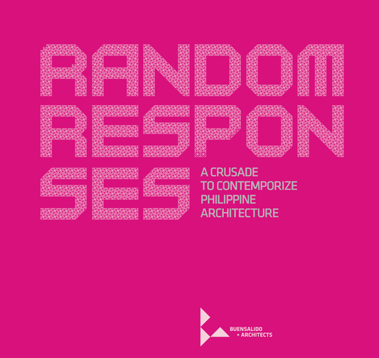 Random Responses: The Crusade To Contemporarize Philippine Architecture