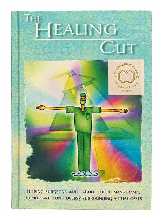 The Healing Cut: Filipino Surgeons Write About the Human Drama, Humor and Controversy Surrounding Actual Cases