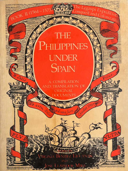 The Philippines Under Spain: A Compilation and Translation of Original Documents Book 1: (1518-1565) The voyages of discovery