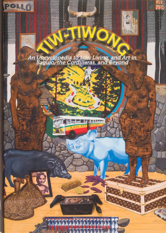 Tiw-tiwong: An Uncyclopedia to Life, Living, and Art in Baguio, Cordilleras, and Beyond