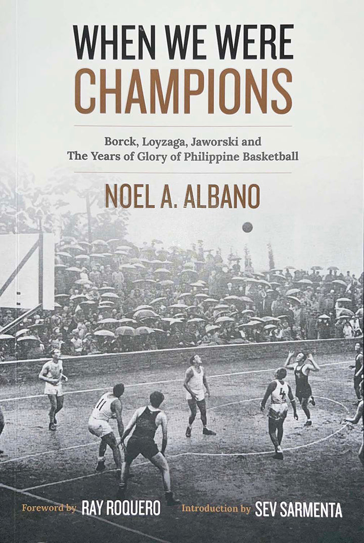 When We Were Champhions: Borck, Loyzaga, Jaworski and The Years of Glory of Philippine Basketball